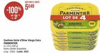 -100%  soit par 3 l'unité:  5€49  sardines huile d'olive vierge extra parmentier  4x 135 g (540 g)  autres variétés disponibles lekg: 15€24-l'unité: 8€23  panter  -sardinerie  parmentier lot de 4  sar