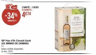 l'unité: 13693  je cagnotte:  -34% 4€74  casnities  igp pays d'oc cinsault syrah les ombres de cambras 5l autres variétés disponibles le litre: 2€79  p  20 2  31  las oms cambra 