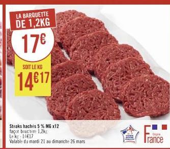 Jums  LA BARQUETTE DE 1,2KG  17€  SOIT LE KG  14€17  Steaks hachés 5% MG x12  façon bouchere 1,2kg  Le kg: 14€17  Valable du mardi 21 au dimanche 26 mars  會  Origs 