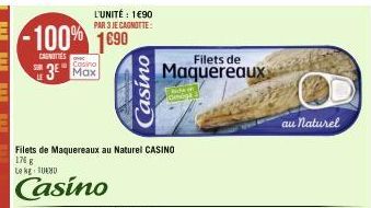 CAGNITTES  LE  L'UNITÉ : 1€90 PAR 3 JE CAGNOTTE:  Casino  3⁰ Max  Casino  Filets de  Maquereaux  des  au naturel 