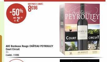 -50% 2⁰  SOIT PAR 2 L'UNITÉ:  8€96  AOC Bordeaux Rouge CHÂTEAU PEYROULEY Court Circuit 3L L'unité: 11€95  COURT  PEYROULEY  31.  VROU E  www.  CIRCUIT 