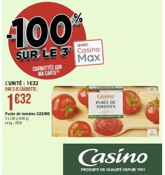 %  100⁰  avec  SUR LE 3 Casino  Max  L'UNITÉ : 1€32 PAR 3 JE CAGNOTTE:  1632  Purée de tomates CASINO  3x200 g (600g) Le kg 2€20  CAGNOTTES SUR MA CARTE  verwen  Casino  PURÉE DE TOMATES  Casino  PROD