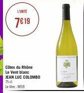 L'UNITE  7€19  Côtes du Rhône Le Vent blanc JEAN LUC COLOMBO 75 cl  Le litre : 9€59  LINGAEL  www. 