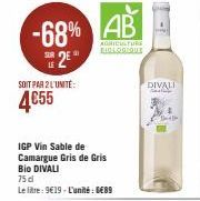 -68% AB  AGRICULTUR BIOLOGIQUE  25  SOIT PAR 2 L'UNITÉ:  4€55  IGP Vin Sable de Camargue Gris de Gris Bio DIVALI  75 cl  Le litre: 9€19-L'unité : 6€89  DIVALE  Bad 