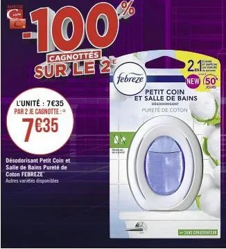 native  l'unité : 7€35 par 2 je cagnotte:  7€35  désodorisant petit coin et salle de bains pureté de coton febreze  autres variétés disponibles  $100%  cagnottes  sur le 25  febreze  petit coin  et sa