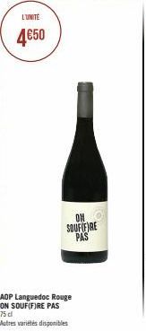 L'UNITÉ  4€50  ON  SOUFFRE PAS  AOP Languedoc Rouge ON SOUF(F)RE PAS  75 dl  Autres variétés disponibles 