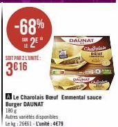 -68% 2⁹  SOIT PAR 2 L'UNITÉ:  3016  Autres variétés disponibles Le kg 26661-L'unité: 4€79  A Le Charolais Bœuf Emmental sauce Burger DAUNAT  DAUNAT  Charolais BAUE  DAUNAY 