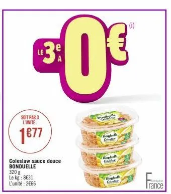 soit par 3 l'unité:  1€77  coleslaw sauce douce bonduelle  320 g le kg: 8€31 l'unité: 2€66  b  bonduelle call  bonduelle gledar  bandarlle colalar  (0)  driven 