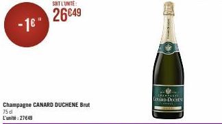 -1€ -  SOIT L'UNITE  26€49  Champagne CANARD DUCHENE Brut 75 dl L'unité: 27649  CHAMPAGHE GAVARD-DUCHES 