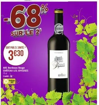 -68%  sur le 2  soit par 2 l'unité  3€30  aoc bordeaux rouge château les joyeuses 75 dl l'unité: 5€  bordon 2011  nogurs  berd  a 2/555  yamah  joyeuses  bord 