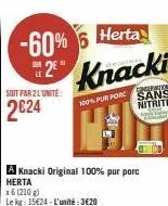 -60%  2²  soit par 2l'unité:  2€24  herta  knacki  100% pur porc  conseration sans nitrite  c 