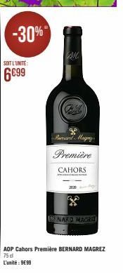 -30%  SOIT L'UNITE:  6€99  PH  Bernard Magrez Première  CAHORS  ww  ENAKO MAGRE  AOP Cahors Première BERNARD MAGREZ 75 d L'unité : 9€99 