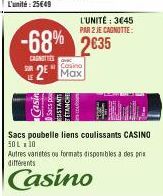 SUR  Casin  Casino  2 Max  USTANTS  -68% 2635  CAGNOTTIES  L'UNITÉ: 3€45  PAR 2 JE CAGNOTTE:  Sacs poubelle liens coulissants CASINO 50 L 10  Autres varetes ou formats disponibles a des prix différent