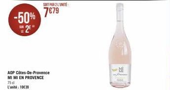 -50%  2€  LE  AOP Côtes-De-Provence MI MI EN PROVENCE  75 dl L'unité: 10€39  SOIT PAR 2 L'UNITÉ:  7€79  MI 