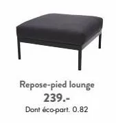 repose-pied lounge 239.- dont éco-part. 0.82  