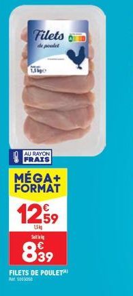 Filets  de poulet  AU RAYON FRAIS  MÉGA+ FORMAT  12.99  1,5kg Se  839  FILETS DE POULETA)  10000 