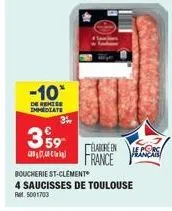 -10*  de remise immediate  39  3%  boucherie st-clement  4 saucisses de toulouse  r5001703  elabore en  france  le porca  français 