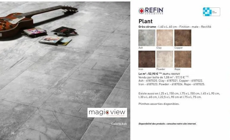 30  magic view  coloris ash  ash  orefin  plant  grès cérame - 1.60 x l.60 cm - finition : mate - rectifié  clay  copper  iron  powder  rope  le m²: 52,90 € ttc (refpro 1003747)  vendu par boîte de 1,