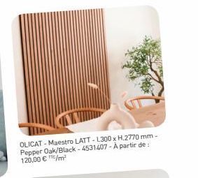 OLICAT - Maestro LATT-L300 x H.2770 mm-Pepper Oak/Black-4531407 - À partir de: 120,00 € /m² 