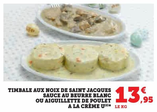 Timbale aux noix de saint jacques sauce au beurre blanc ou aiguillette de poulet à la crème U