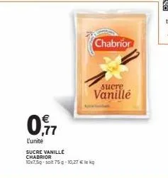 chabrior  0,17  l'unité sucre vanille chabrior 10x7.5g-solt 75g-10,27 € le kg  sucre  vanillé 