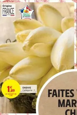 origine  france  1,89  le sachet de 1kg  fruits lecame  de france  endive catégorie : 1 