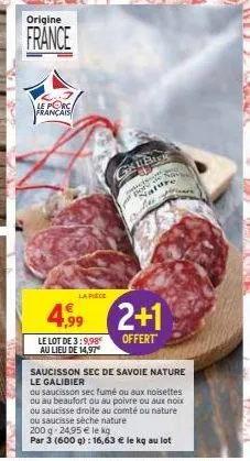 origine  france  le porc français  la piece  4,99  le lot de 3:9,98€ au lieu de 14,97  grubask  fe  2+1  offert 