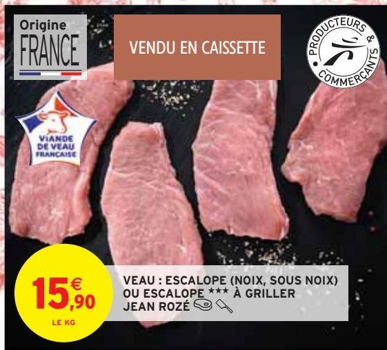 VEAU : ESCALOPE (NOIX, SOUS NOIX) OU ESCALOPE À GRILLER JEAN ROZÉ