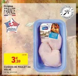 origine  france  volaille  francaise  3,59  cuisses de poulet x4 volaé 1,2 kg environ  leas  vola  cuisse  oducteurs  gants 
