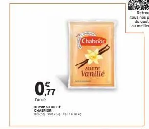 chabrior  sucre  vanillé  0,17  l'unité sucre vanille chabrior 10x7.5g-solt 75g-10,27 € le kg 