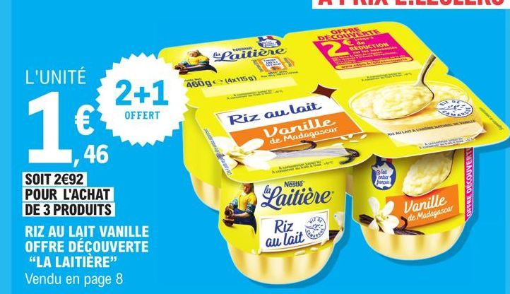 L'UNITÉ  1€  46  SOIT 2€92 POUR L'ACHAT DE 3 PRODUITS  2+1  OFFERT  RIZ AU LAIT VANILLE OFFRE DÉCOUVERTE "LA LAITIÈRE" Vendu en page 8  Laitière  460g (4x115g) ==  Riz au lait  OFFRE DECOUVERTE  Vanil