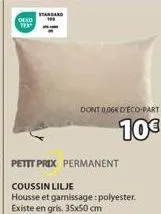 dexo tex  standard  petit prix permanent  coussin lilje housse et garnissage: polyester. existe en gris. 35x50 cm  dont 0064 deco-part  10€ 