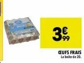 € 99  ceufs frais la boite de 20 