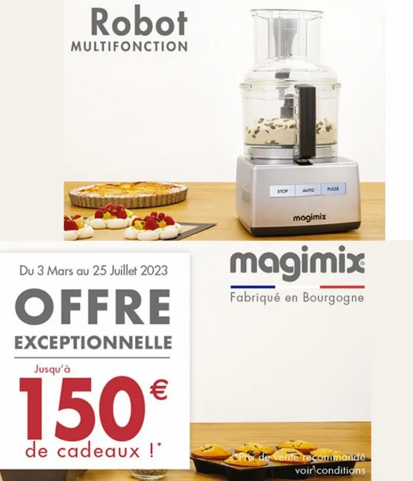 robot  multifonction  du 3 mars au 25 juillet 2023  offre  exceptionnelle  jusqu'à  150€  de cadeaux !*  stop  auto  magimix  pulse  magimix  fabriqué en bourgogne  prix de vente recommandé voir condi