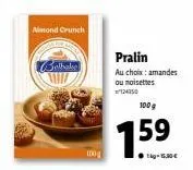 nimond crunch  belhake  100g  pralin  au choix: amandes  ou noisettes  124350  100g  159 