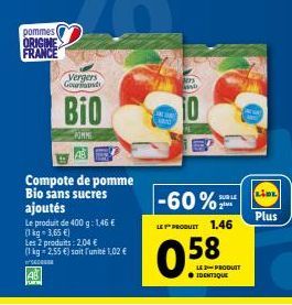 pommes ORIGINE  FRANCE  AB Fu  Vergers Gourmand  Bio  WINKE  Compote de pomme Bio sans sucres ajoutés  Le produit de 400 g: 1,46 €  (1 kg = 3,65 €)  Les 2 produits: 2,04 € (1kg - 2,55 €) soit l'unité 