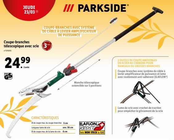 Coupe-branches télescopique avec scie 3  24.⁹⁹  199  VPA  JEUDI 23/03 (¹)  COUPE-BRANCHES AVEC SYSTÈME DE CABLE À LEVIER AMPLIFICATEUR DE PUISSANCE  CARACTÉRISTIQUES  de coupe max du coupe-branches  L