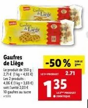 confess  gaufres de liège  le produit de 550 g: 2,71 € (1 kg = 4,93 €) les 2 produits: 4,06 € (1 kg = 3,69 €) soit l'unité 2,03 € 10 gaufres au sucre 2213  confo  liege  -50%  let-produet 2.71  135  l