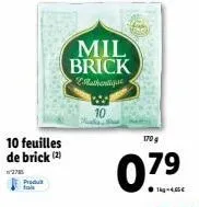10 feuilles de brick (2)  2785  produt  mil brick  rathentique  10  care  07⁹  79  ●1kg-4.65€  170 g 