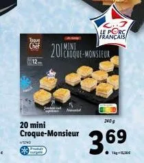 toque chef  12  20 mini croque-monsieur  5740  produt surgel  201coque-monsieur  le porc français  240 g  36⁹  69 