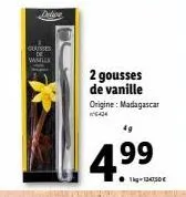 cotes  vanilla  delive  2 gousses de vanille origine : madagascar  6404  4.⁹9  1kg-134,50€ 