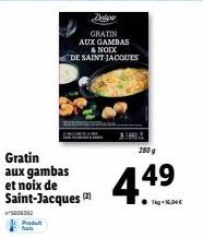 004582  Gratin aux gambas et noix de Saint-Jacques (2)  Produit frais  GRATIN AUX GAMBAS  & NOIX DE SAINT-JACQUES  AIMA  280 g  449  Tkg-16,04 € 