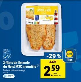 PICH DUSMLE VIL  Produit  2 filets de limande du Nord MSC meunière (2) Filets de poisson sauvage  e-5308  200g  Film in  LIMANCE NORO  -29%  3.69  2.59  Plus 