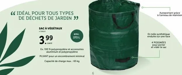 sac à végétaux  3.99  ●lunite  " idéal pour tous types de déchets de jardin ""  env. 272 l  ex. 100 % polypropylène et accessoires aluminium et polypropylène  pliant pour un encombrement minimal  capa