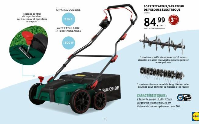 Réglage central  de la profondeur  sur 4 niveaux et 1 position transport  PRED A  APPAREIL COMBINÉ  2 EN 1  AVEC 2 ROULEAUX INTERCHANGEABLES  1500 W  PARKSIDE  15  Dont 1.50€  SCARIFICATEUR/AÉRATEUR D