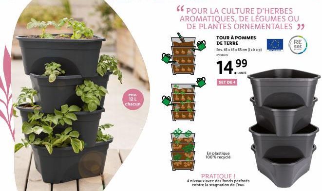 env. 12 L chacun  66 POUR LA CULTURE D'HERBES AROMATIQUES, DE LÉGUMES OU  DE PLANTES ORNEMENTALES "9  TOUR À POMMES  DE TERRE  Env. 45 x 45 x 65 cm (lxhxp)  *498070  14.99  UNITE  SET DE 4  En plastiq