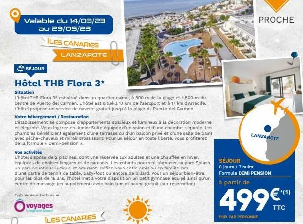 valable du 14/03/23 au 29/05/23  îles canaries  séjour  hôtel thb flora 3*  situation  l'hôtel thb flora 3* est situé dans un quartier calme, à 800 m de la plage et à 500 m du centre de puerto del car