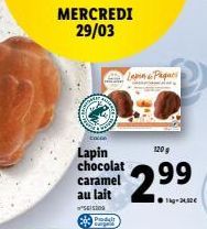 MERCREDI 29/03  Lapin chocolat  caramel au lait  SE/5309  Produt curge  Lapin & Paques  120 g  2.9⁹9  - 