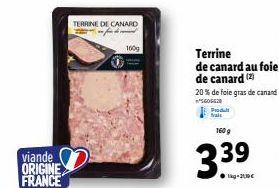 viande ORIGINE FRANCE  TERRINE DE CANARD af den  160g  Terrine de canard au foie de canard (2)  20 % de foie gras de canard 5606620 Produt  160 g  3.39 