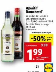 MANE  isso  HANETT  Apéritif Romanetti  Le produit de 1 L: 3,99 € Les 2 produits: 5,98 € (1L-2.99 €) soit l'unité 2,99 € Au choix: blanc ou rouge 14,4% Vol.  4400/4408  Drumar:2/133 atax Tmuar: 04/04 